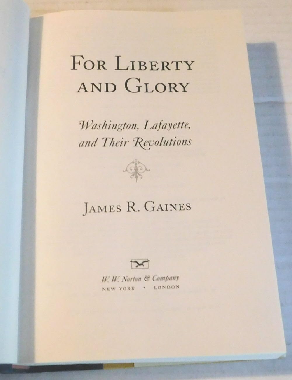 For Liberty and Glory: Washington, Lafayette, and Their Revolutions