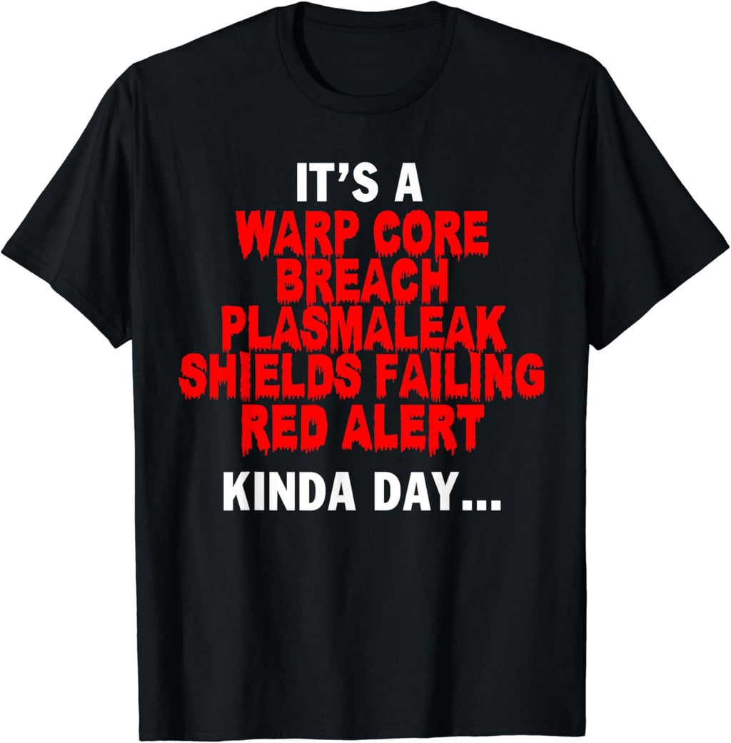 It's a Warp Core Breach Plasmaleak Shields Failing Red T-Shirt